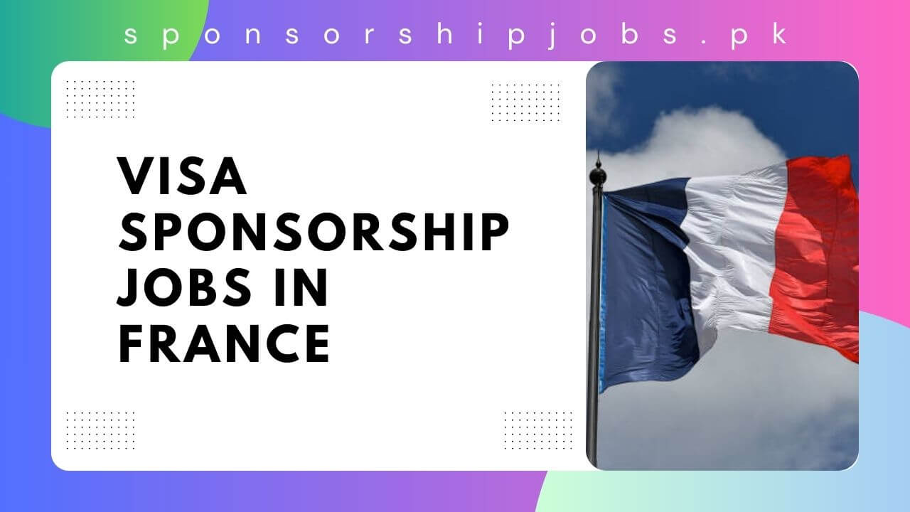 Visa Sponsorship Jobs in France