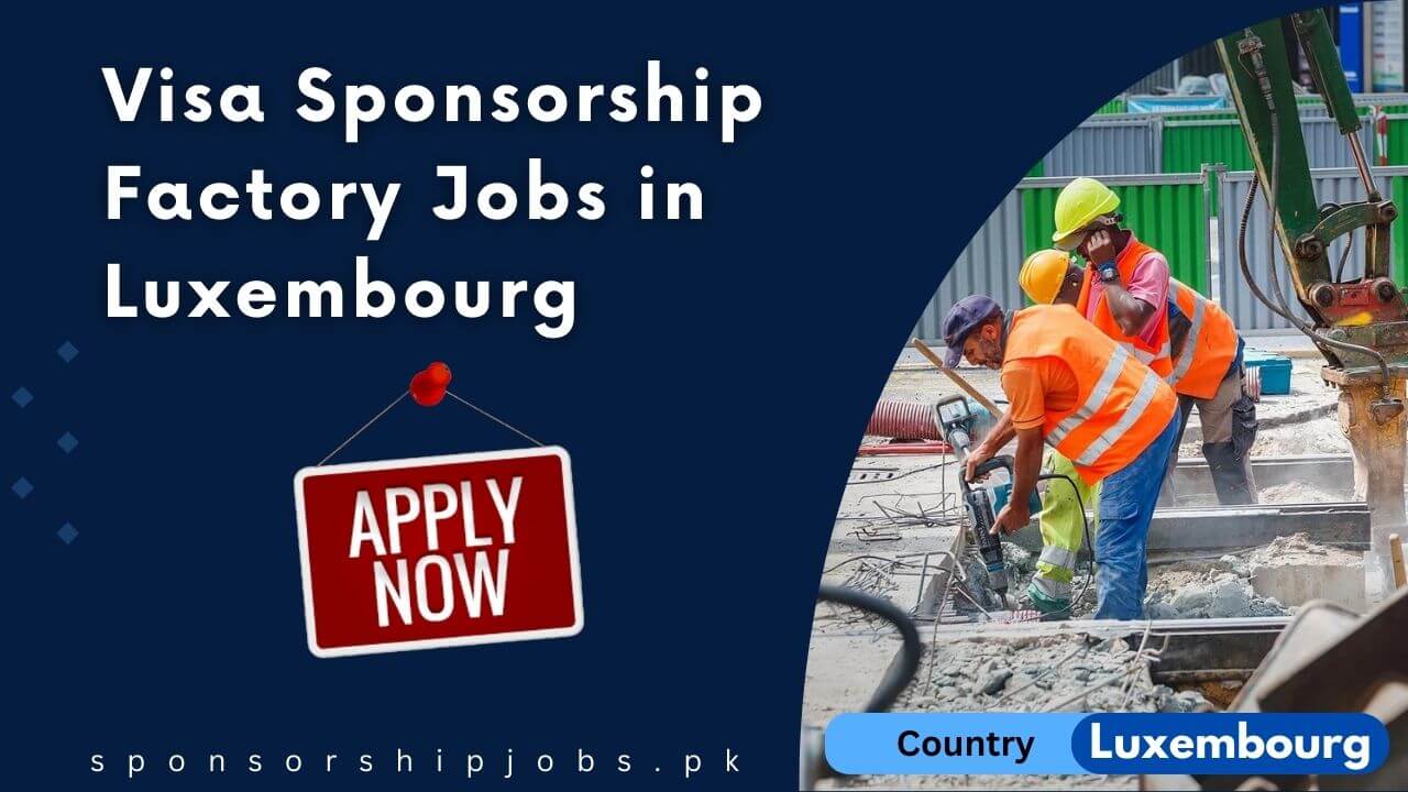 Visa Sponsorship Factory Jobs in Luxembourg