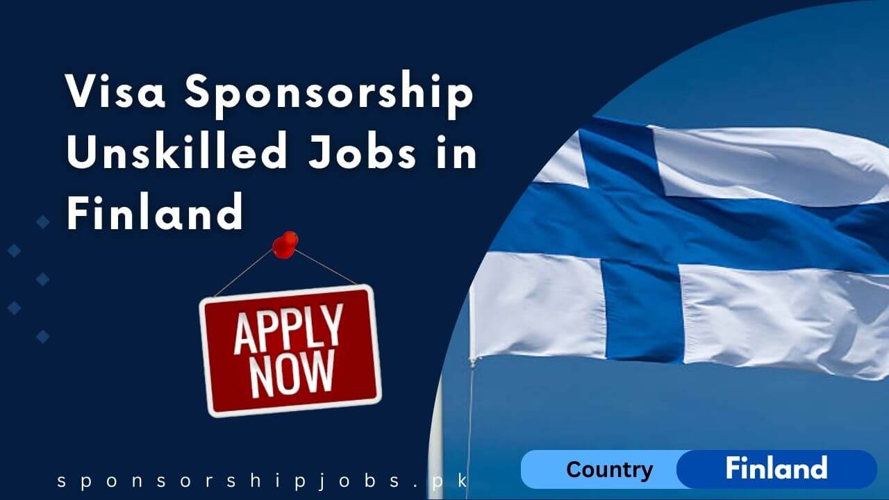 Visa Sponsorship Unskilled Jobs in Finland
