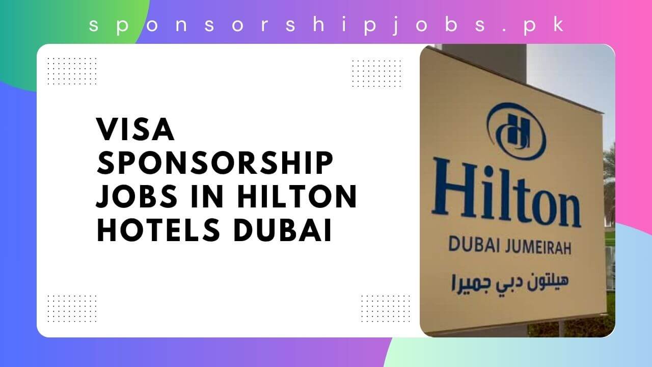 Visa Sponsorship Jobs in Hilton Hotels Dubai