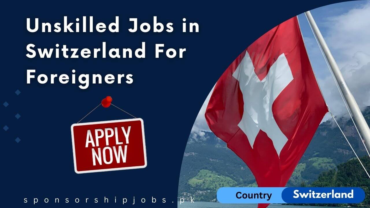 Unskilled Jobs in Switzerland For Foreigners