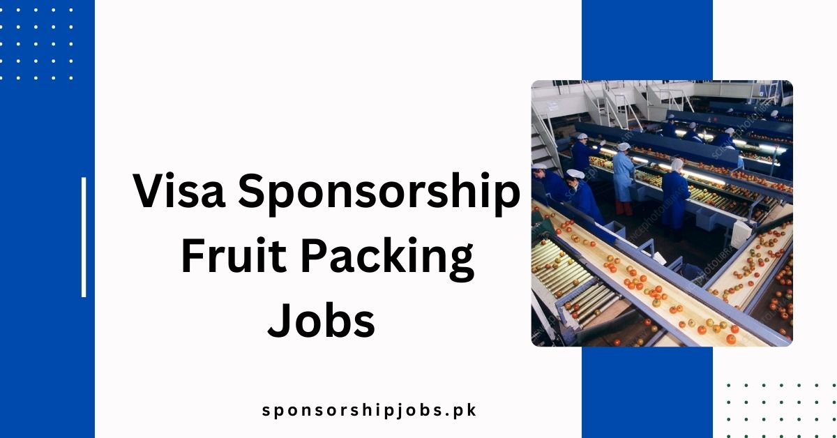 Visa Sponsorship Fruit Packing Jobs