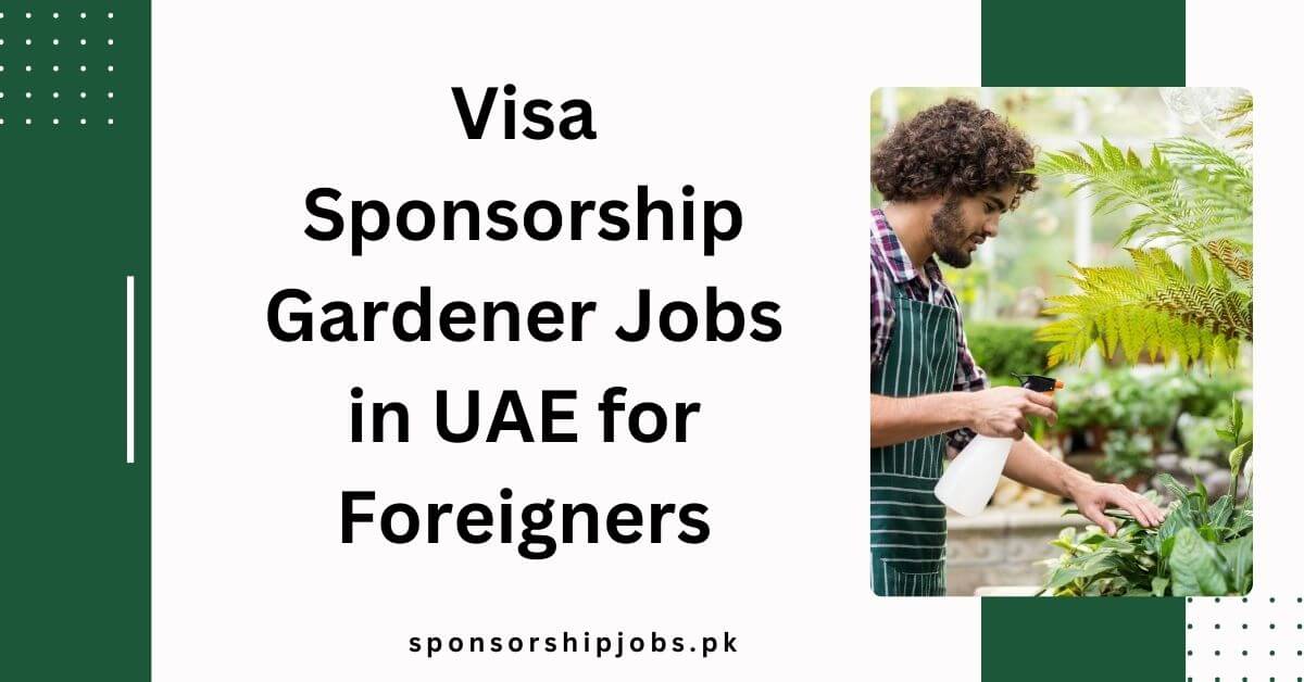 Visa Sponsorship Gardener Jobs in UAE for Foreigners