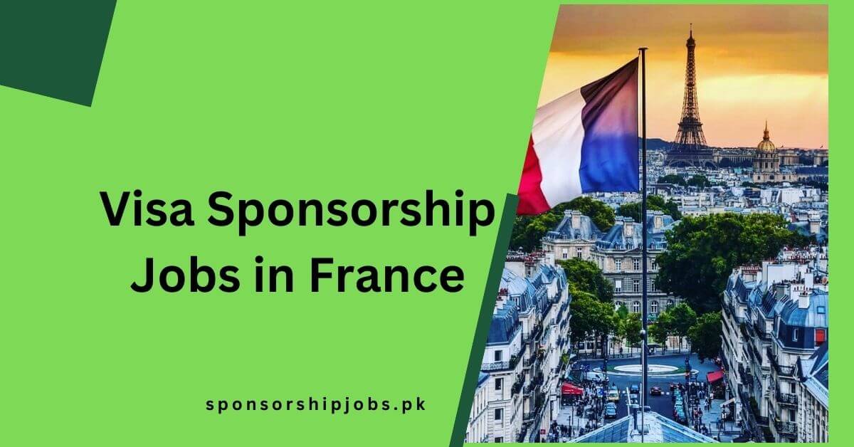 Visa Sponsorship Jobs in France