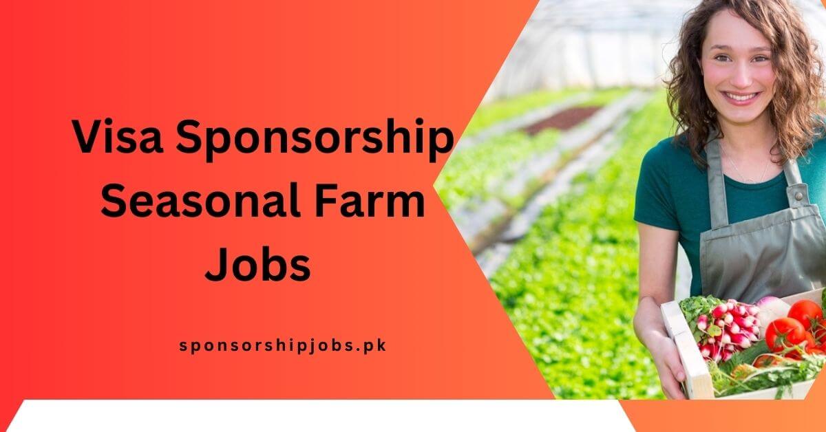 Visa Sponsorship Seasonal Farm Jobs