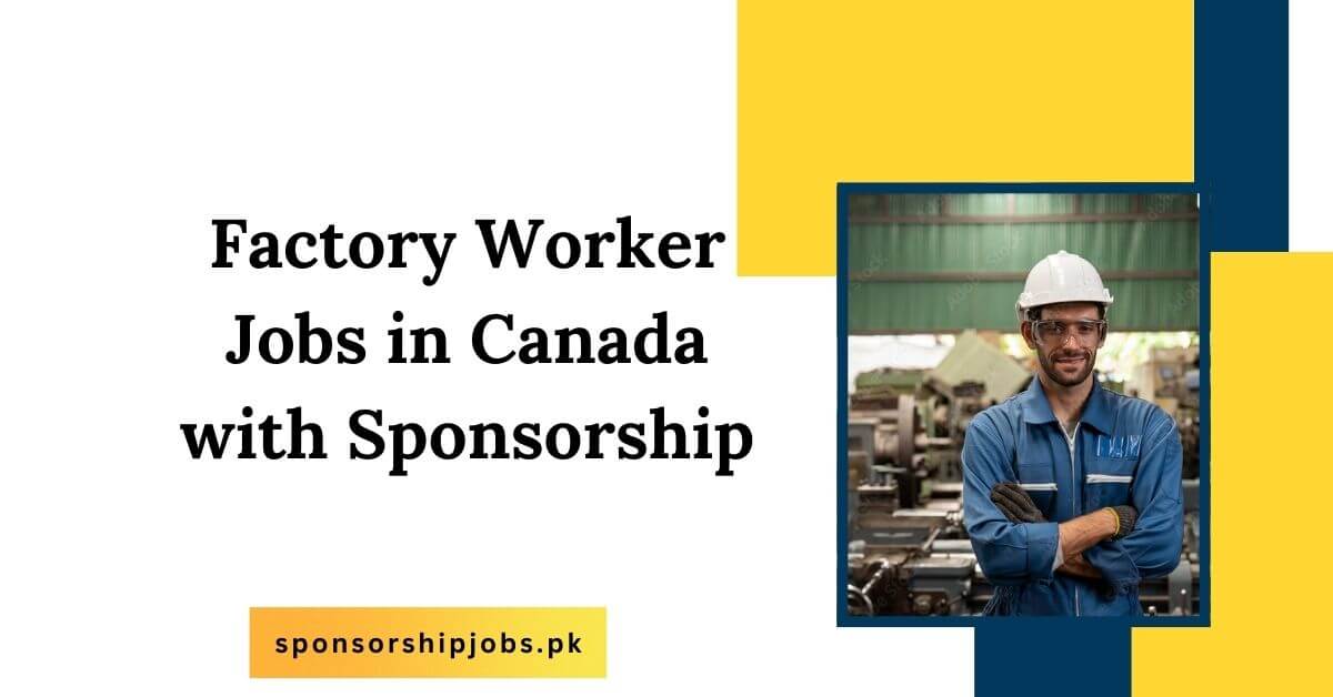 Factory Worker Jobs in Canada with Sponsorship