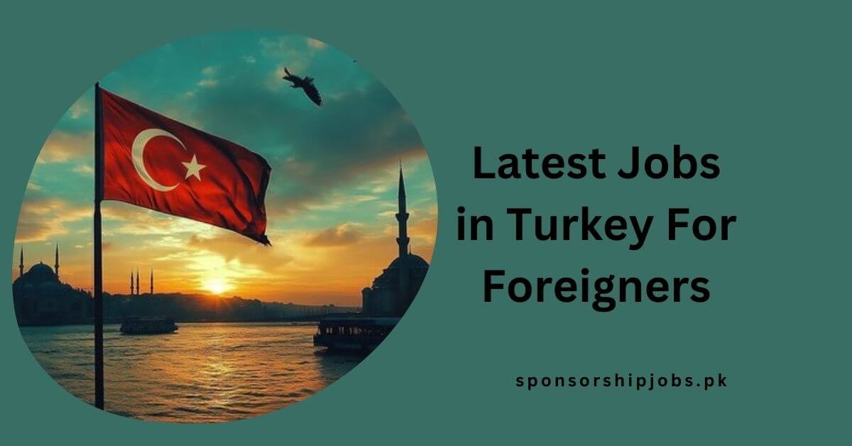 Latest Jobs in Turkey For Foreigners