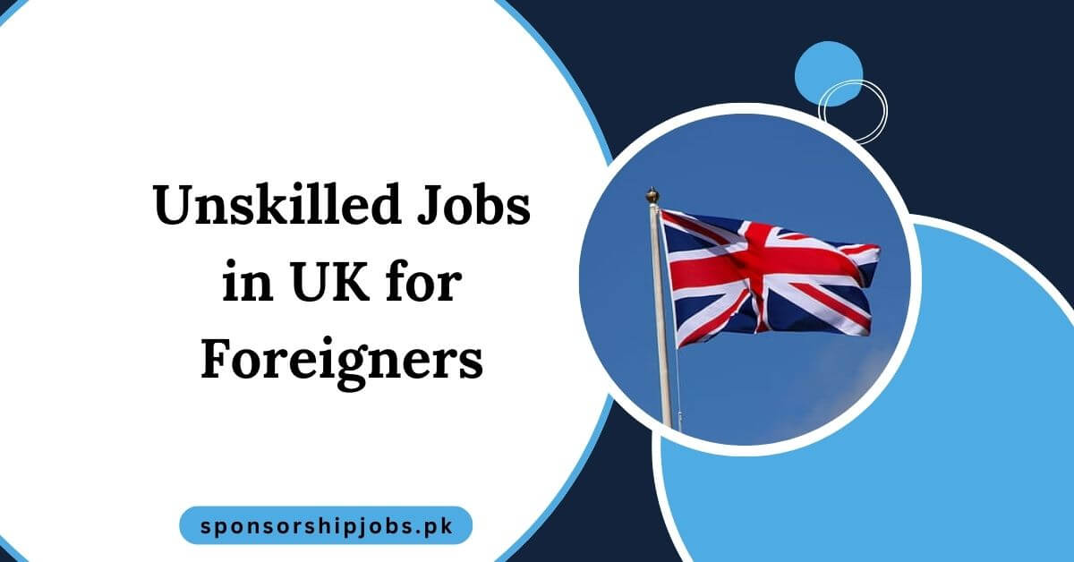 Unskilled Jobs in UK for Foreigners