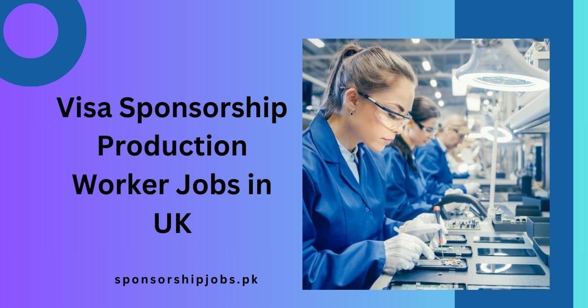 Visa Sponsorship Production Worker Jobs in UK