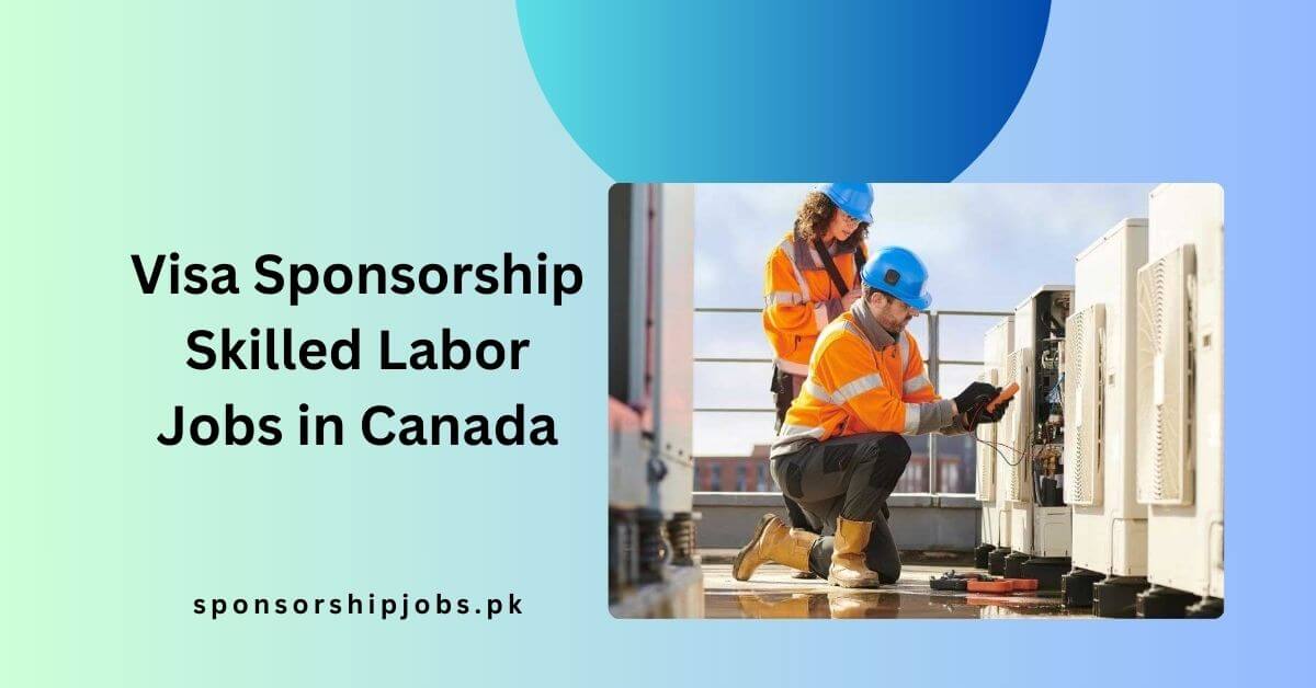 Visa Sponsorship Skilled Labor Jobs in Canada