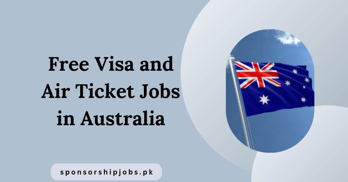 Free Visa and Air Ticket Jobs in Australia