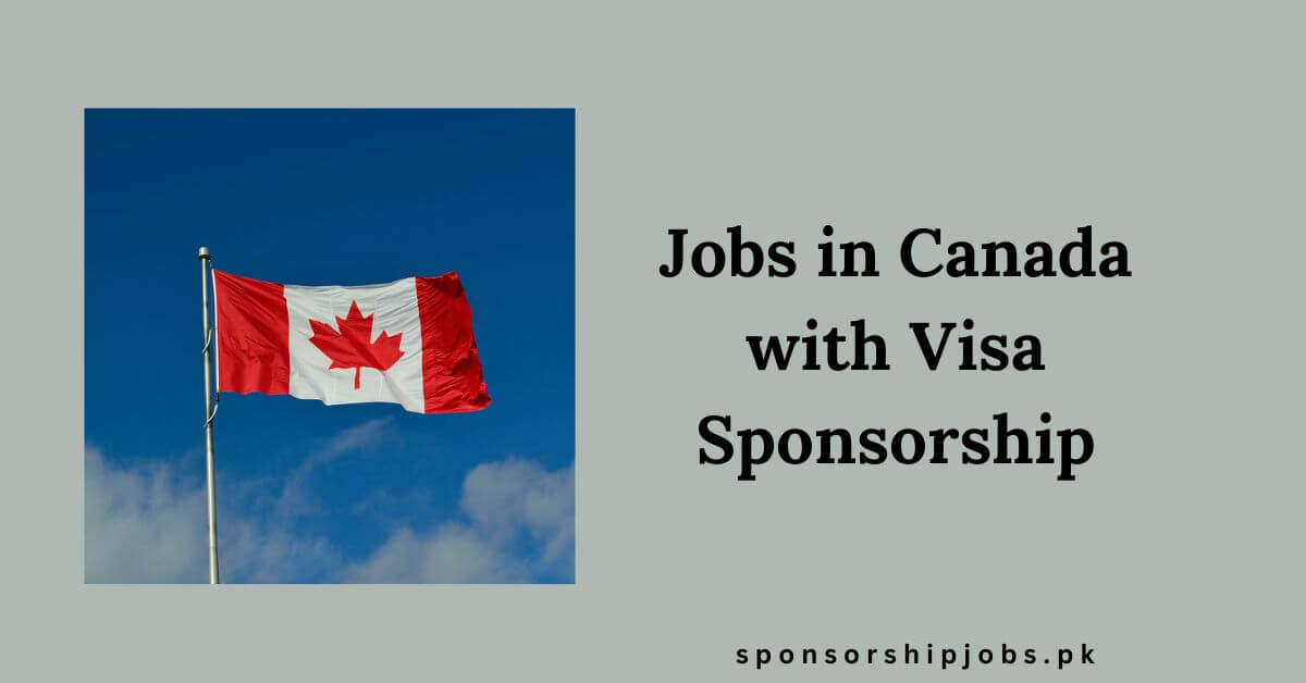 Jobs in Canada with Visa Sponsorship