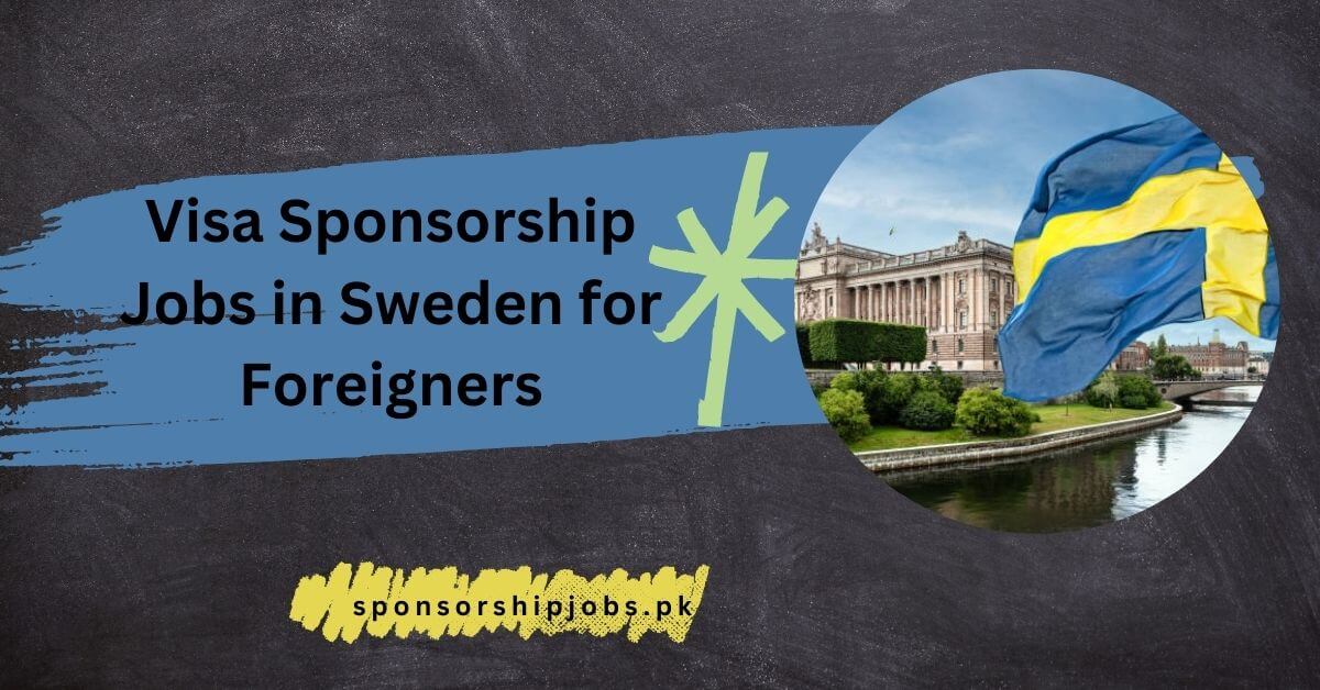 Visa Sponsorship Jobs in Sweden for Foreigners