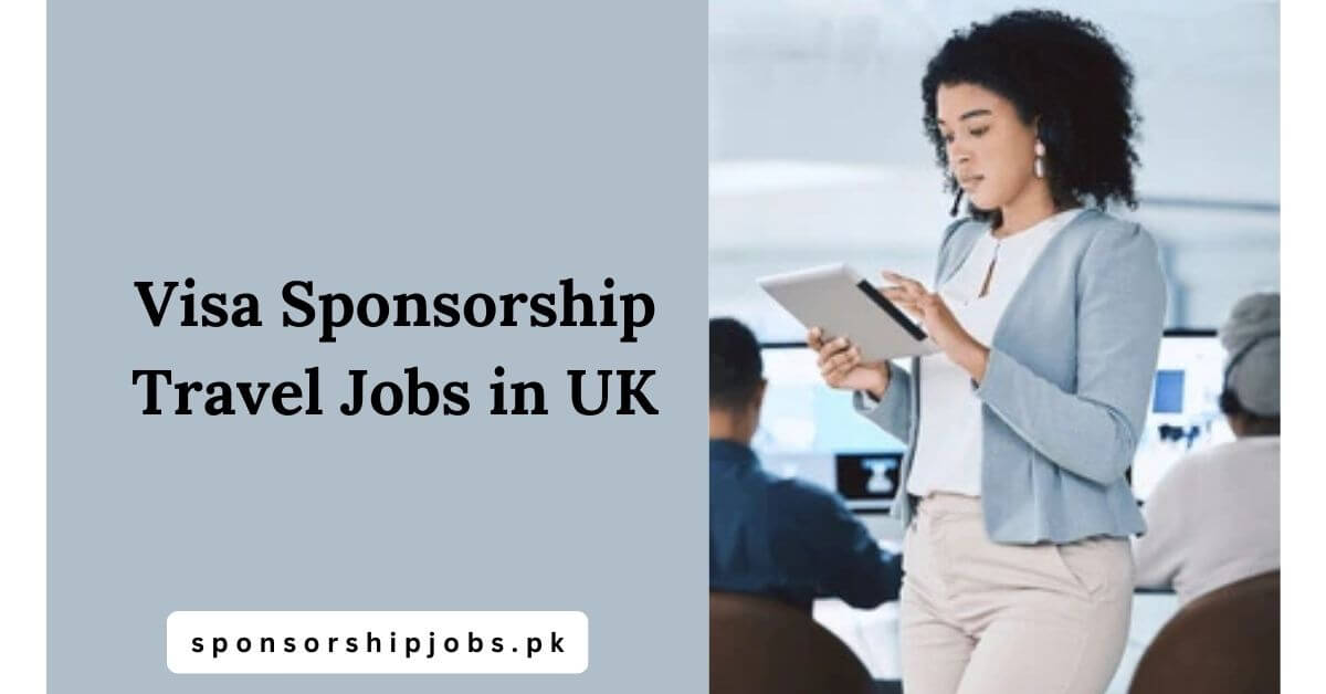 Visa Sponsorship Travel Jobs in UK