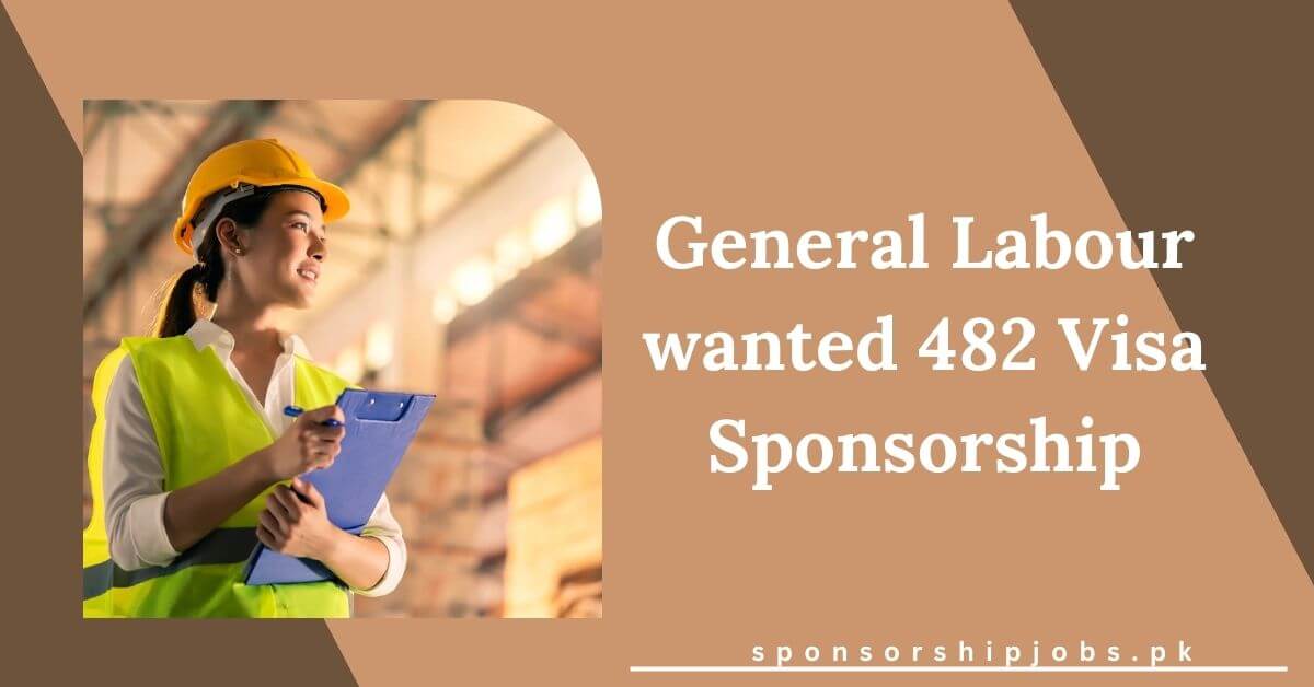 General Labour wanted 482 Visa Sponsorship