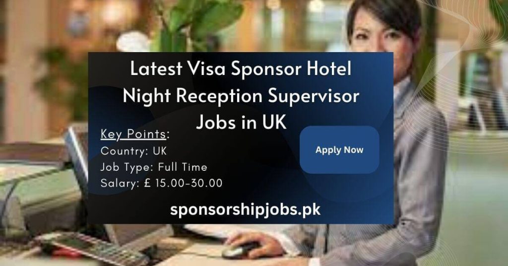 Latest Visa Sponsor Hotel Night Reception Supervisor Jobs in UK