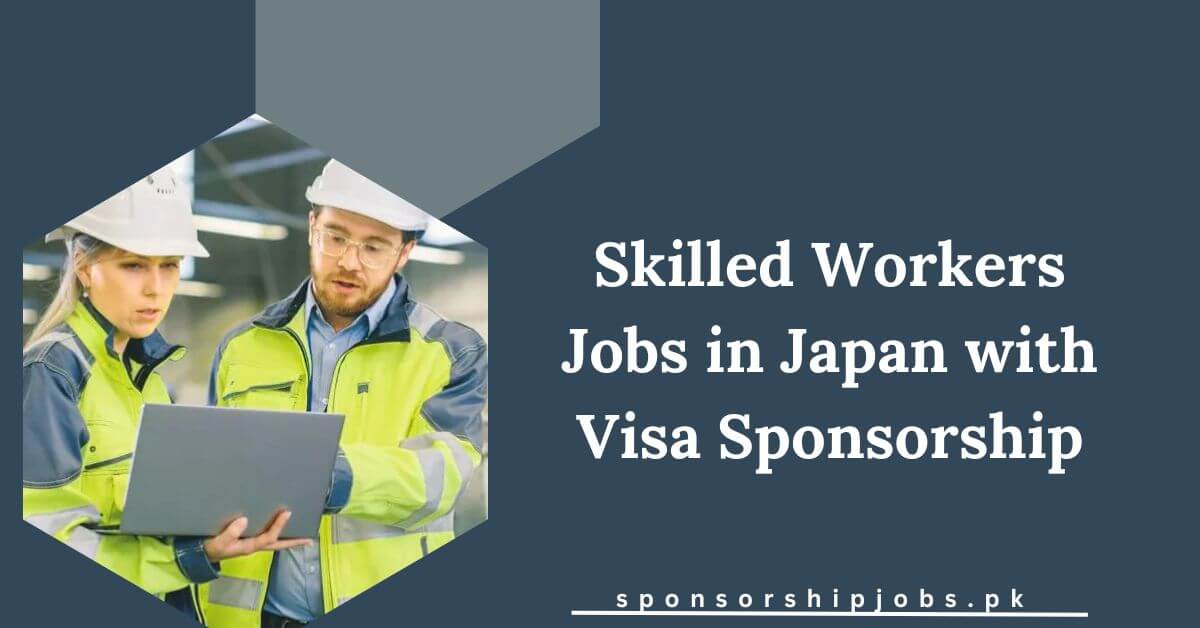 Skilled Workers Jobs in Japan with Visa Sponsorship