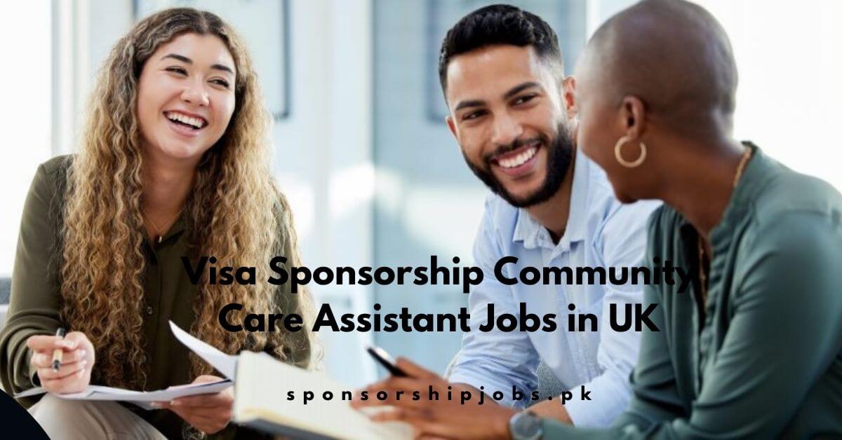 Visa Sponsorship Community Care Assistant Jobs in UK