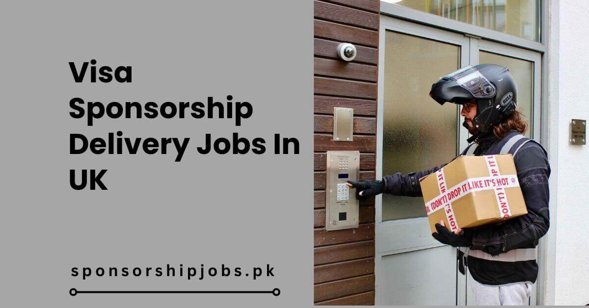 Visa Sponsorship Delivery Jobs In UK