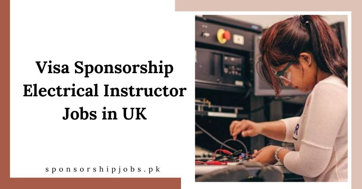 Visa Sponsorship Electrical Instructor Jobs in UK