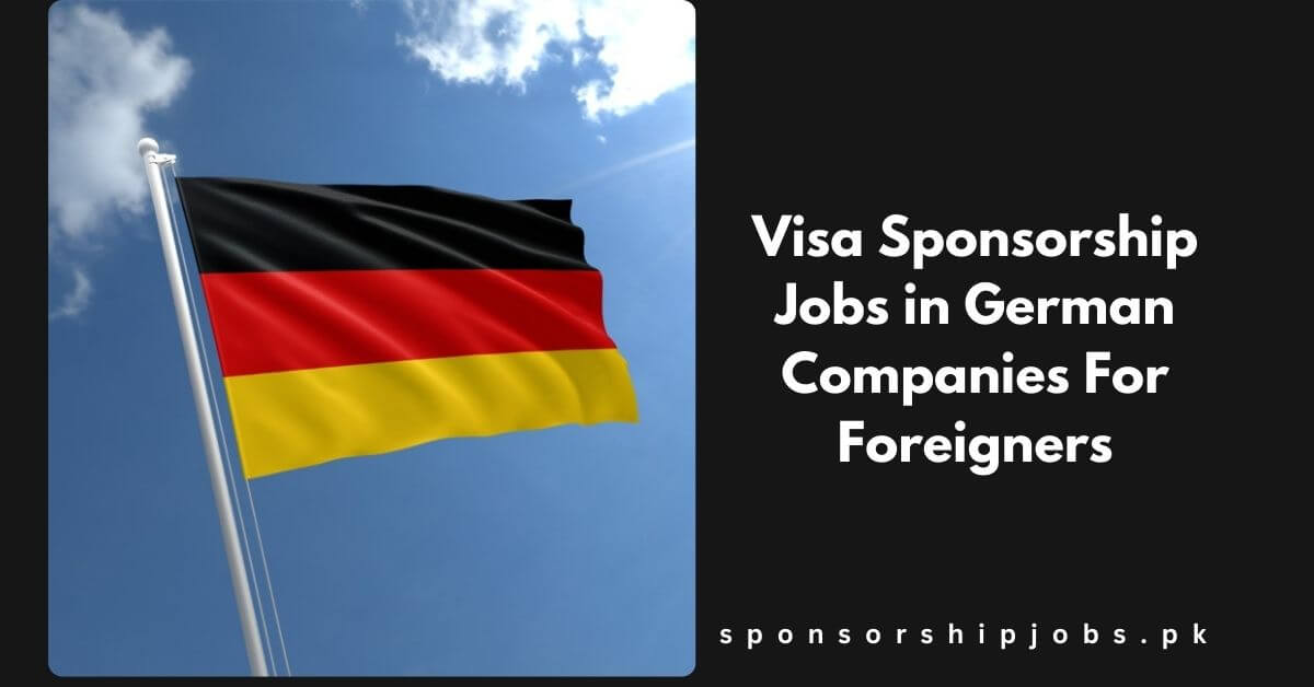 Visa Sponsorship Jobs in German Companies For Foreigners