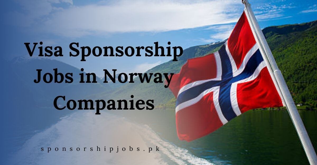 Visa Sponsorship Jobs in Norway Companies