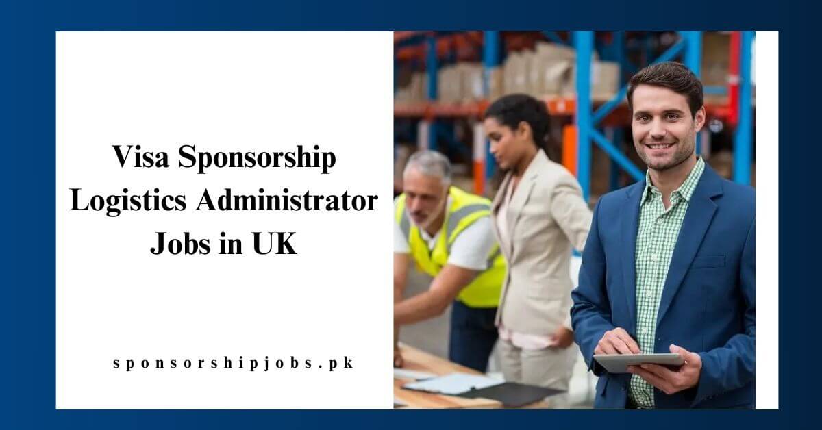 Visa Sponsorship Logistics Administrator Jobs in UK