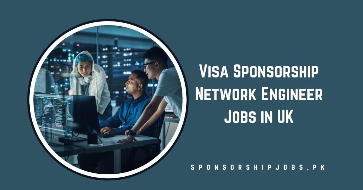 Visa Sponsorship Network Engineer Jobs in UK