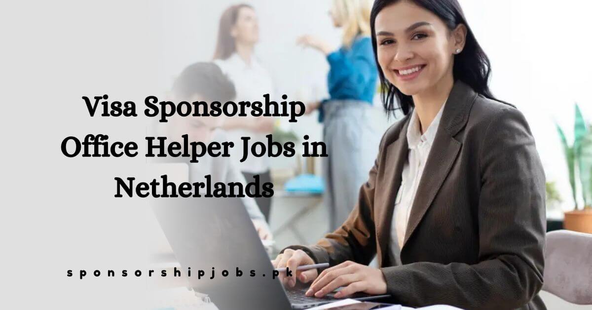 Visa Sponsorship Office Helper Jobs in Netherlands