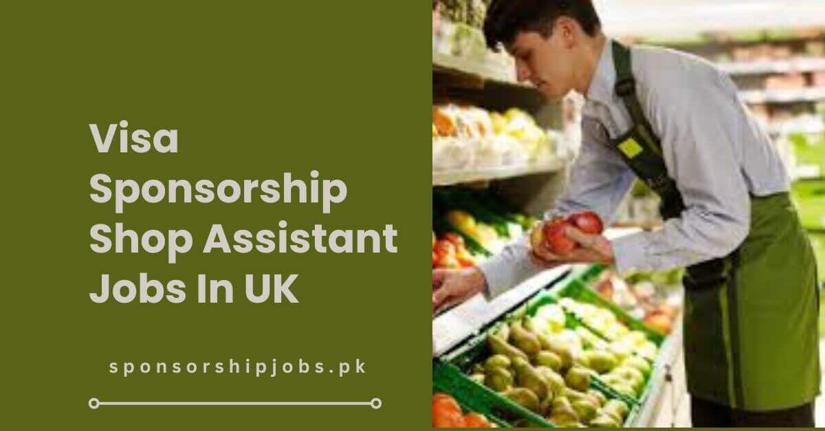 Visa Sponsorship Shop Assistant Jobs In UK