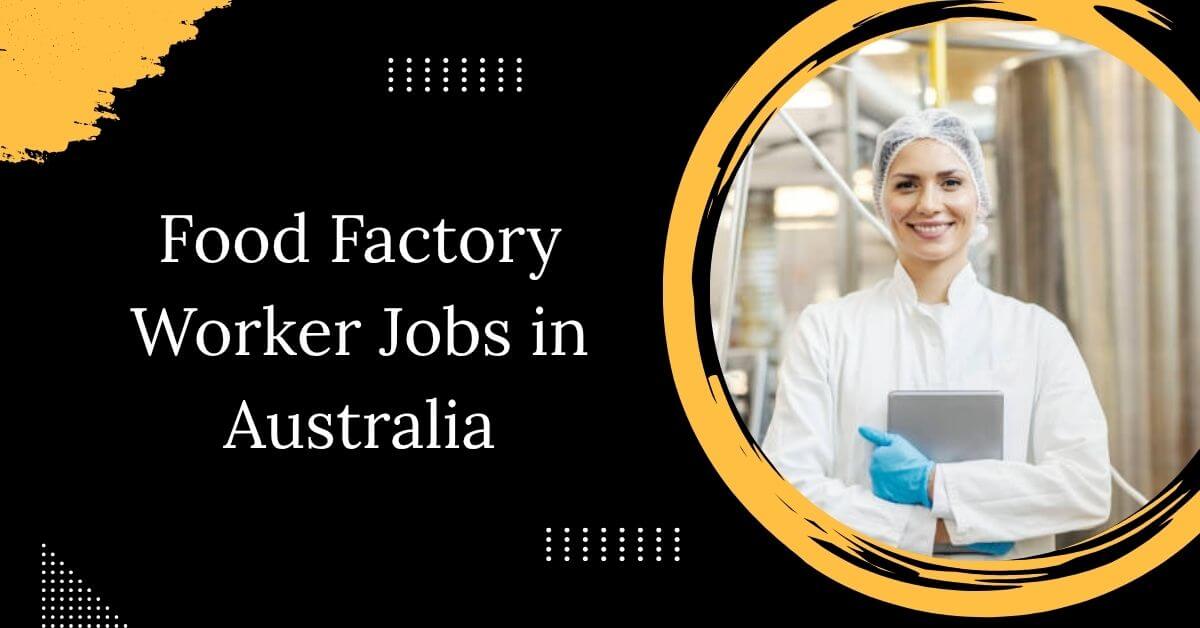 Food Factory Worker Jobs in Australia
