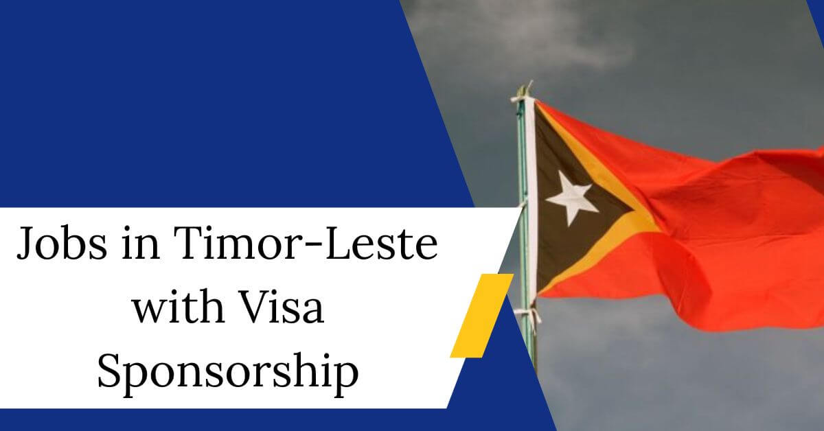 Jobs in Timor-Leste with Visa Sponsorship