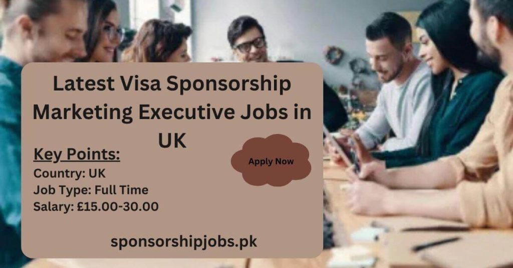 Latest Visa Sponsorship Marketing Executive Jobs in UK