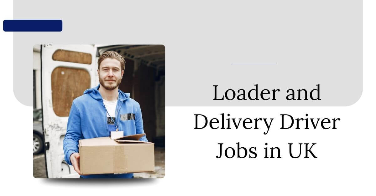 Loader and Delivery Driver Jobs in UK