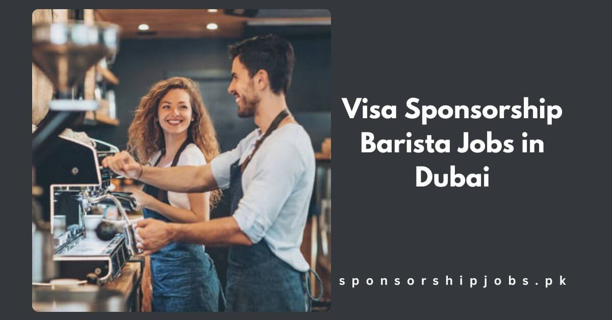 Visa Sponsorship Barista Jobs in Dubai