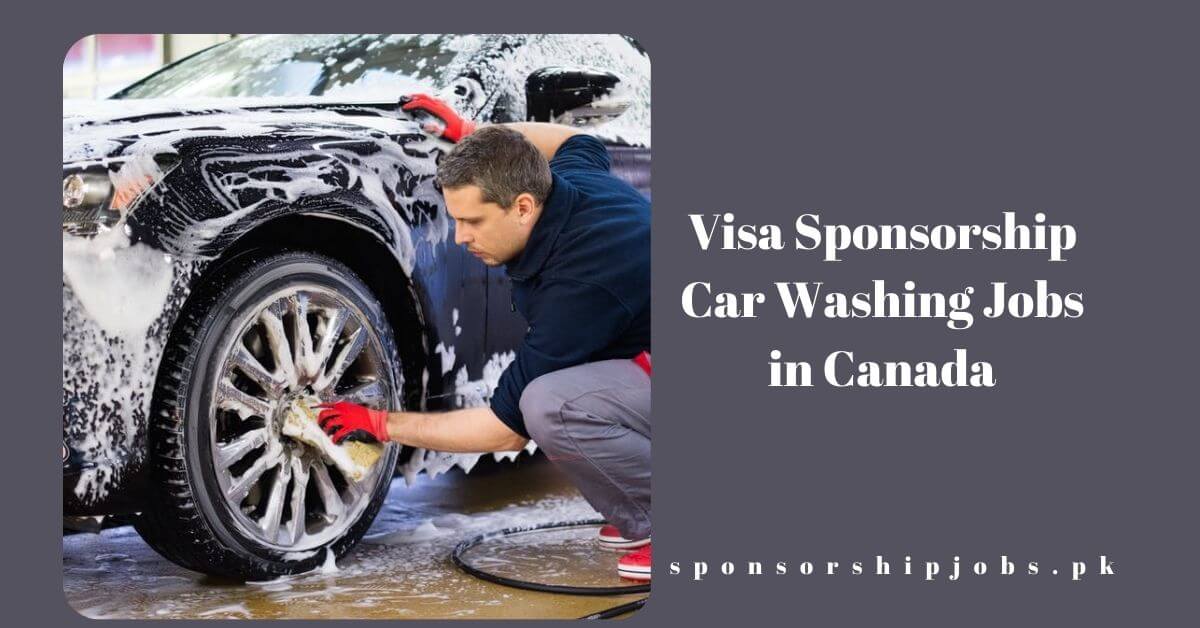 Visa Sponsorship Car Washing Jobs in Canada