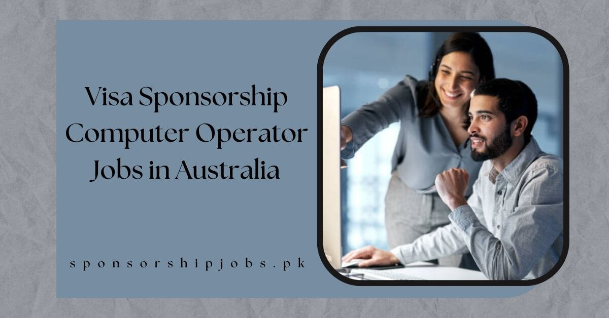Visa Sponsorship Computer Operator Jobs in Australia