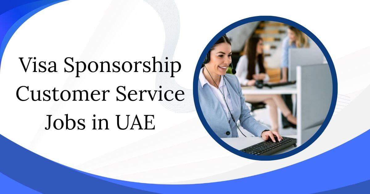 Visa Sponsorship Customer Service Jobs in UAE