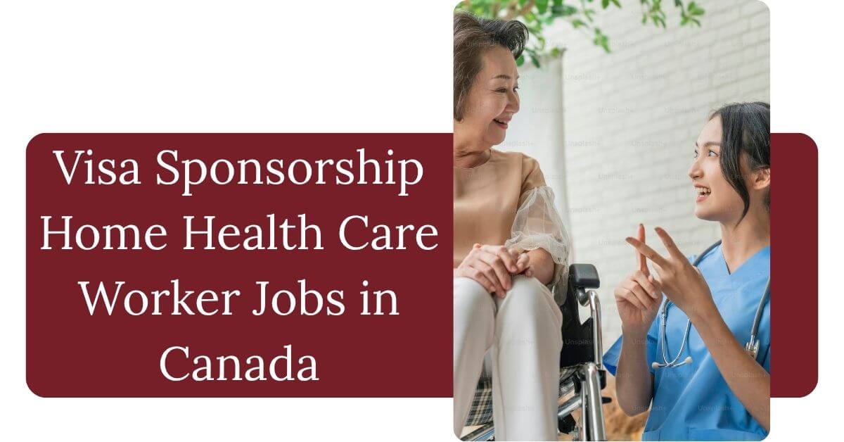 Visa Sponsorship Home Health Care Worker Jobs in Canada