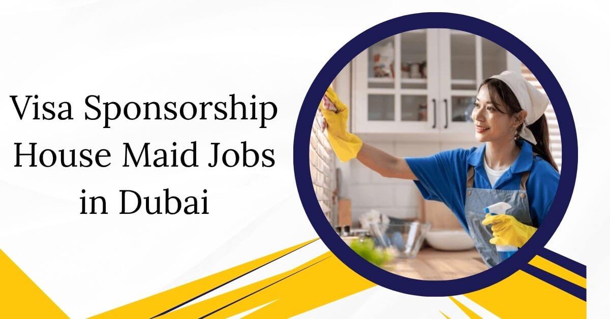 Visa Sponsorship House Maid Jobs in Dubai