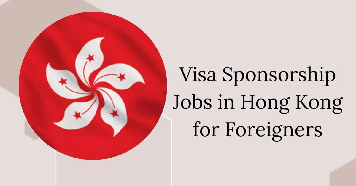 Visa Sponsorship Jobs in Hong Kong for Foreigners