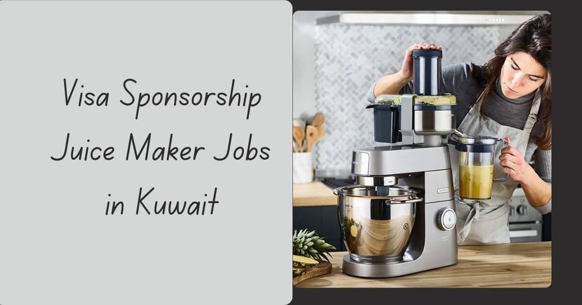 Visa Sponsorship Juice Maker Jobs in Kuwait