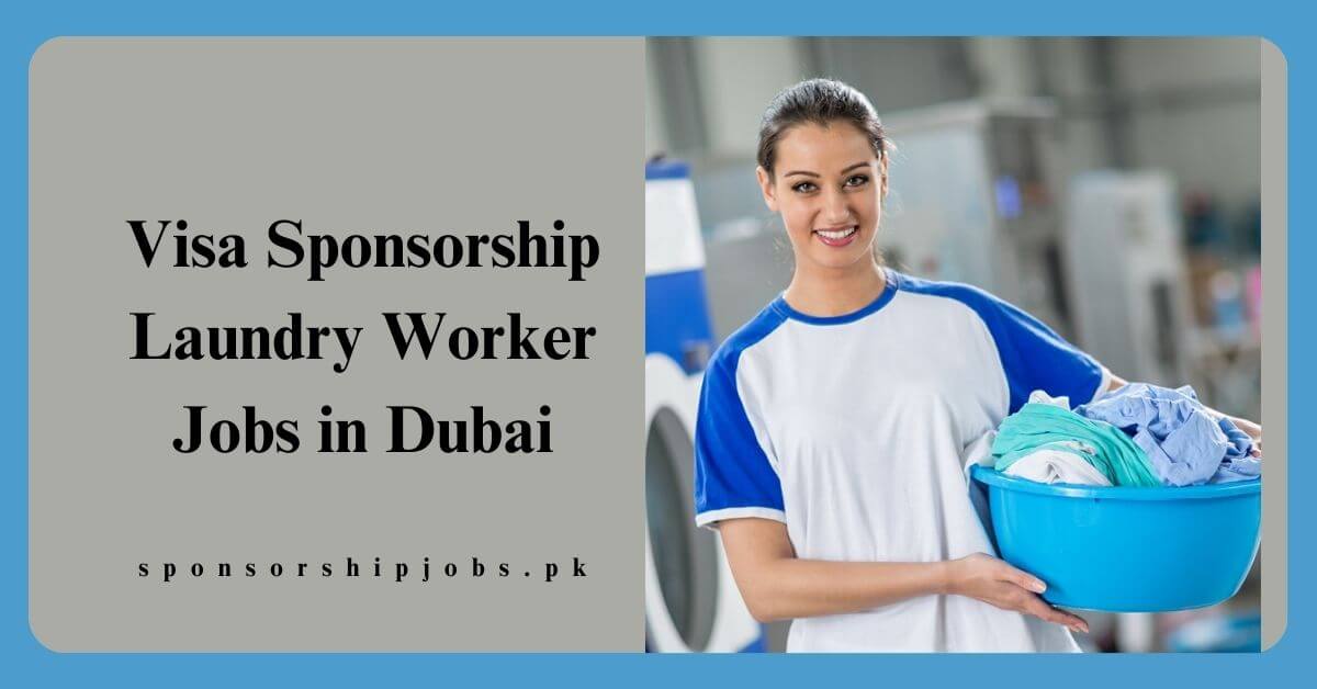 Visa Sponsorship Laundry Worker Jobs in Dubai