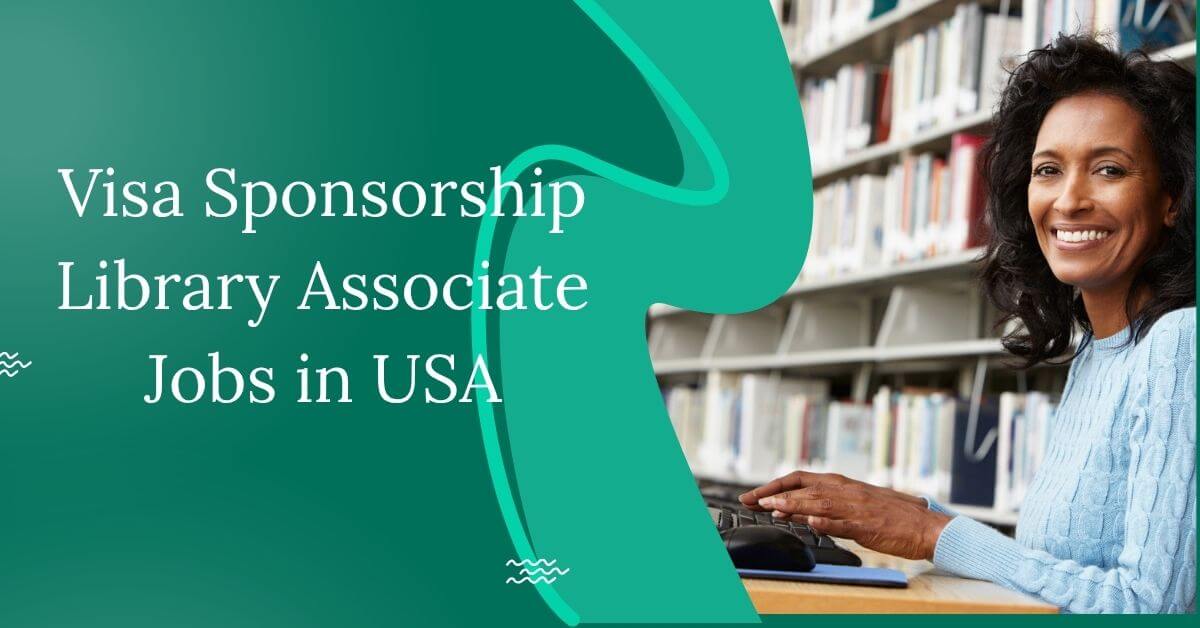 Visa Sponsorship Library Associate Jobs in USA