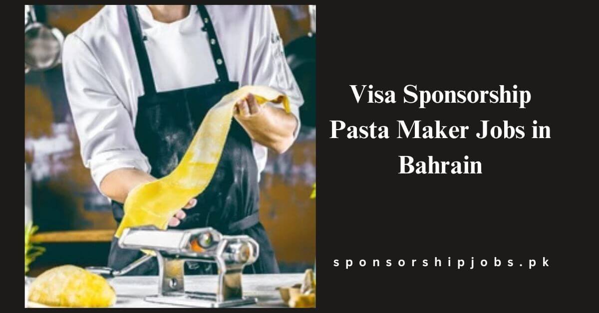 Visa Sponsorship Pasta Maker Jobs in Bahrain