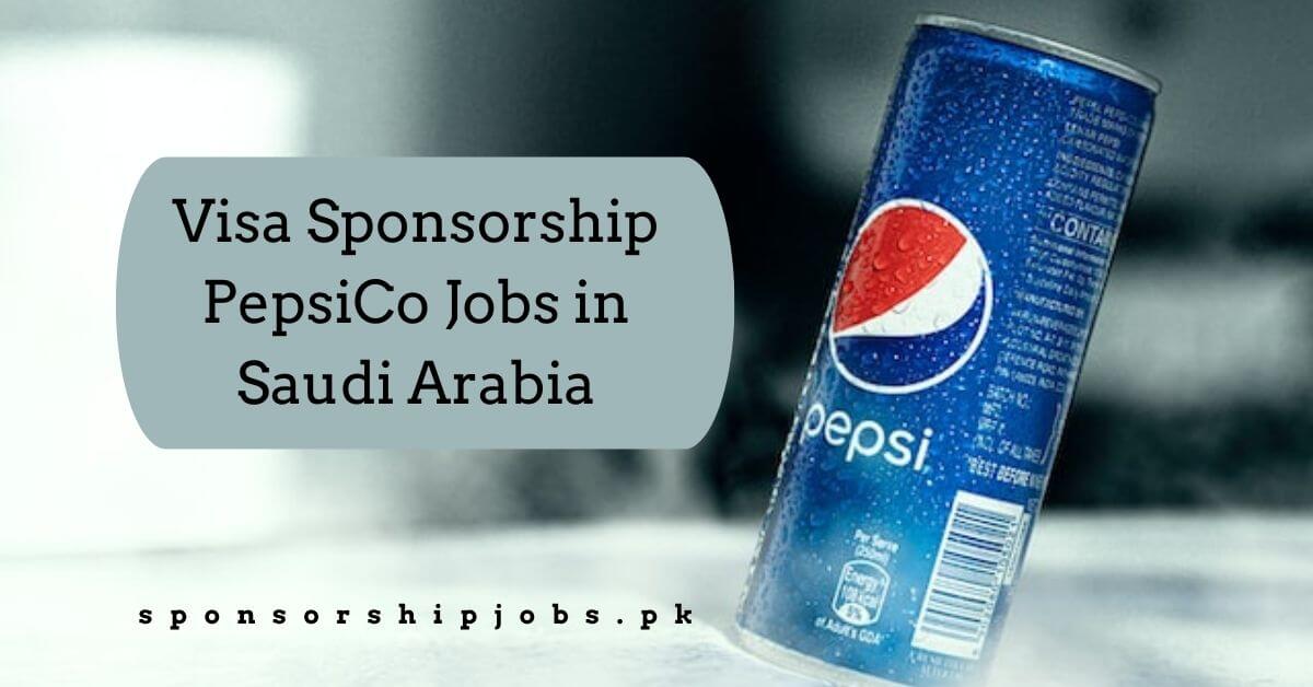 Visa Sponsorship PepsiCo Jobs in Saudi Arabia
