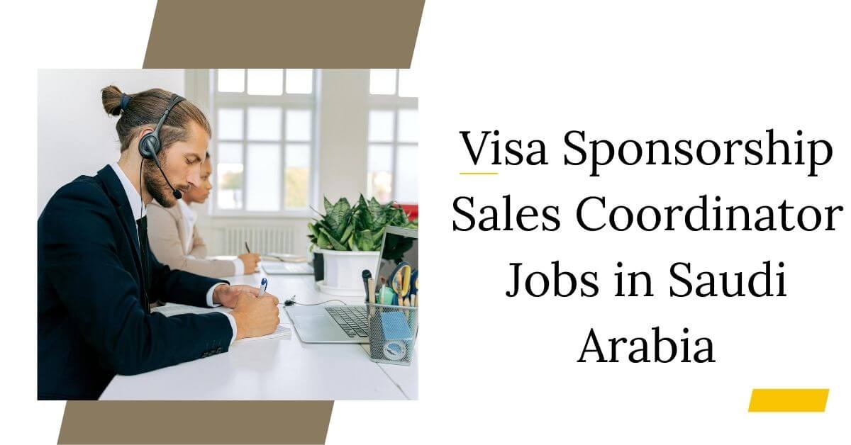 Visa Sponsorship Sales Coordinator Jobs in Saudi Arabia