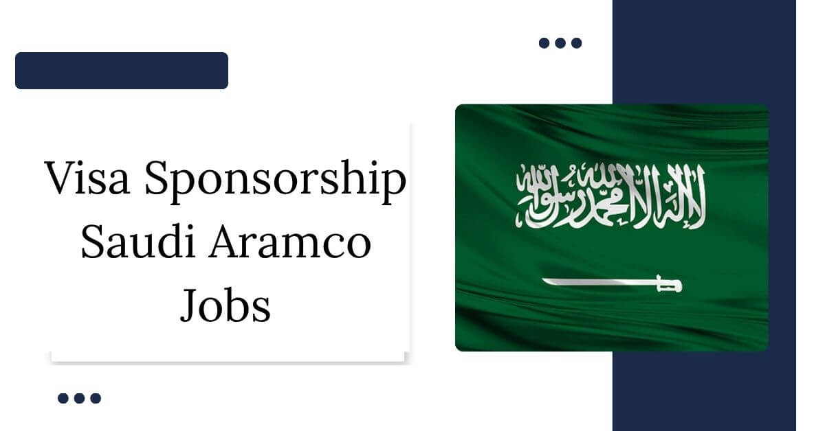 Visa Sponsorship Saudi Aramco Jobs