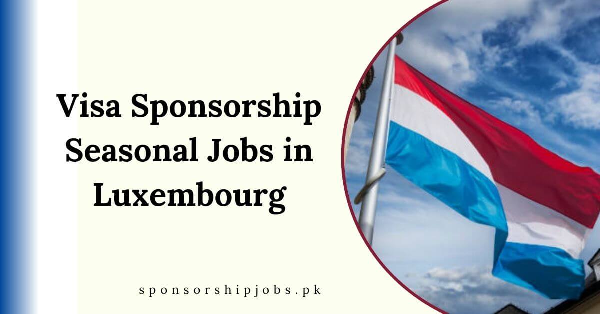 Visa Sponsorship Seasonal Jobs in Luxembourg