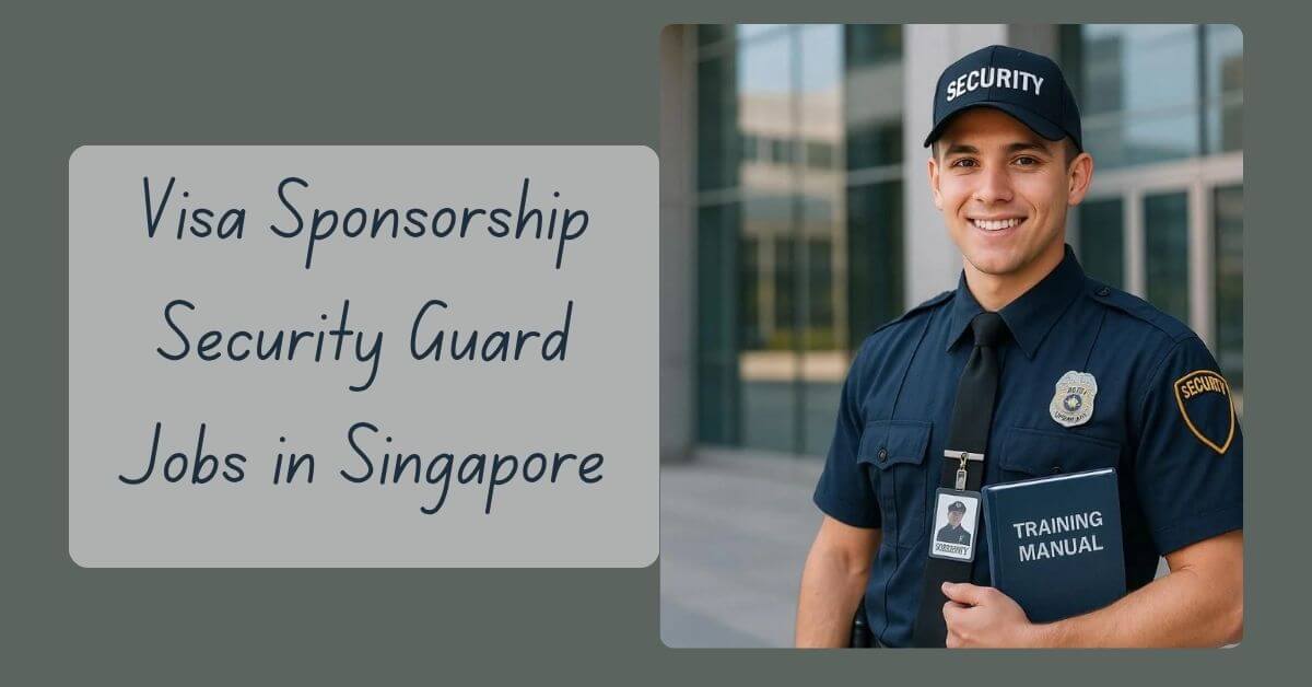 Visa Sponsorship Security Guard Jobs in Singapore